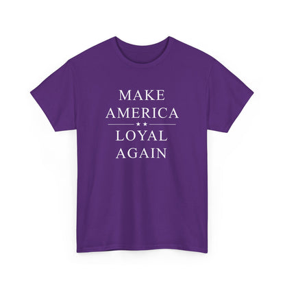 Political T-Shirt - 'Make America Loyal Again'