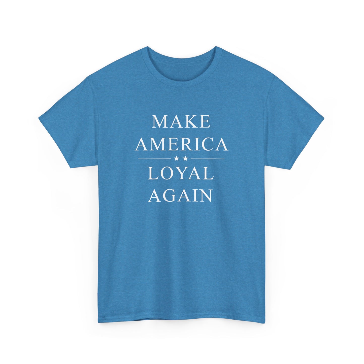 Political T-Shirt - 'Make America Loyal Again'