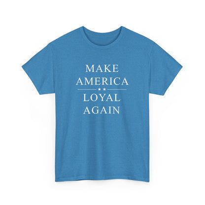 Political T-Shirt - 'Make America Loyal Again'