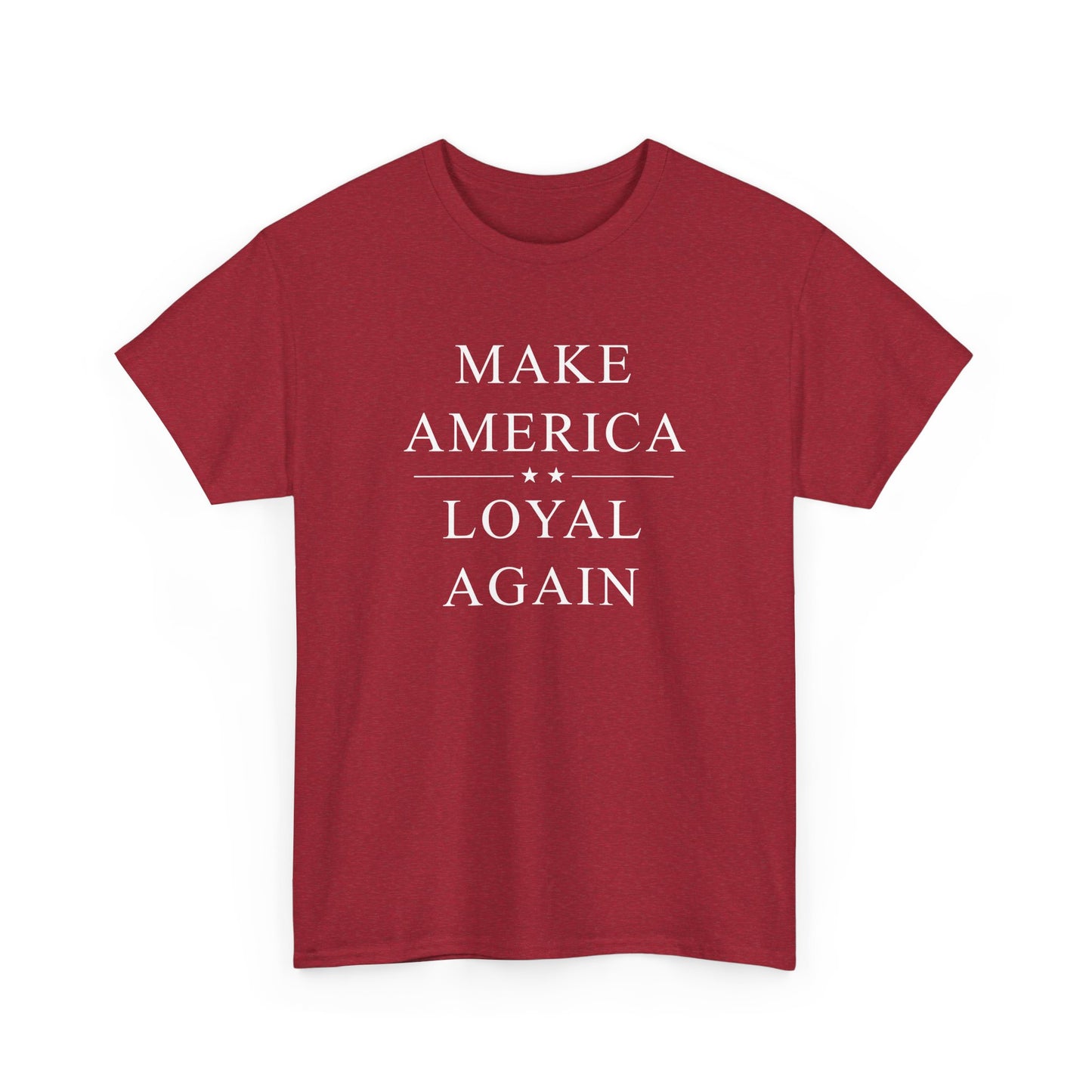 Political T-Shirt - 'Make America Loyal Again'