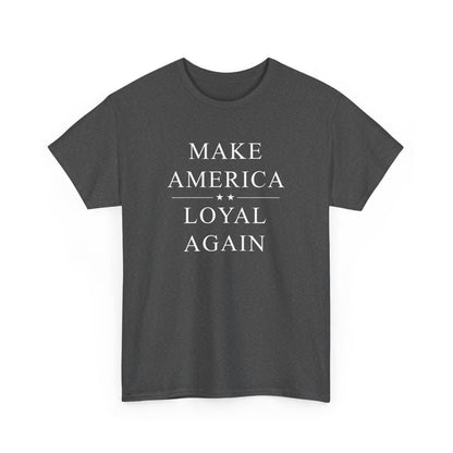 Political T-Shirt - 'Make America Loyal Again'