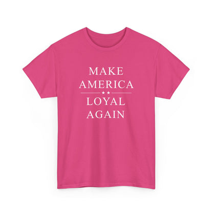 Political T-Shirt - 'Make America Loyal Again'